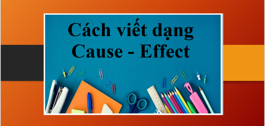 Cách viết dạng Cause - Effect trong bài thi IELTS Writing Task 2 (2025)