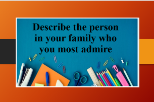 Describe the person in your family who you most admire | Bài mẫu IELTS Speaking Part 2, 3 (2025)