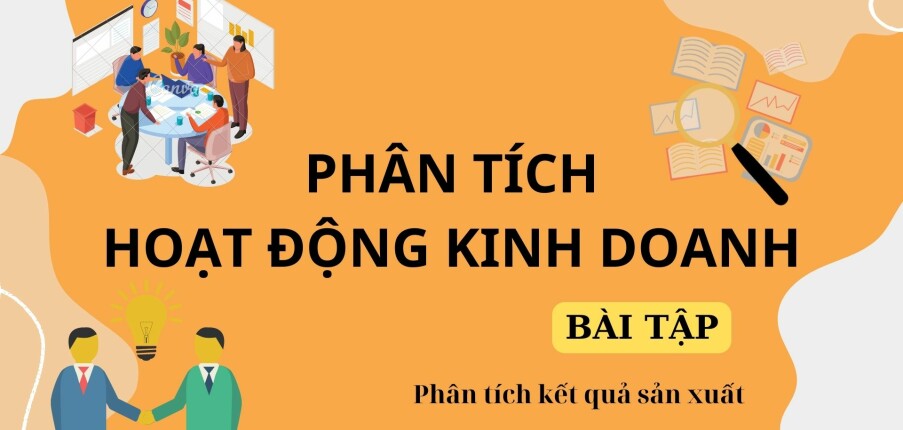 TOP 2 Bài tập Phân tích kết quả sản xuất | Phân tích hoạt động kinh doanh | Đại học Thủ Dầu Một (2025)