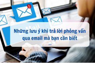 Phỏng vấn qua Email là gì? Trả lời phỏng vấn qua Email đạt kết quả cao