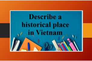 Describe a historical place in Vietnam | Bài mẫu Speaking Part 2, 3 (2025)