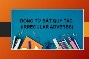 TOP 360 Động từ bất quy tắc (irregular adverbs) thông dụng trong Tiếng Anh | Định nghĩa, cách dùng, các mẹo ghi nhớ và bài tập vận dụng (2025)