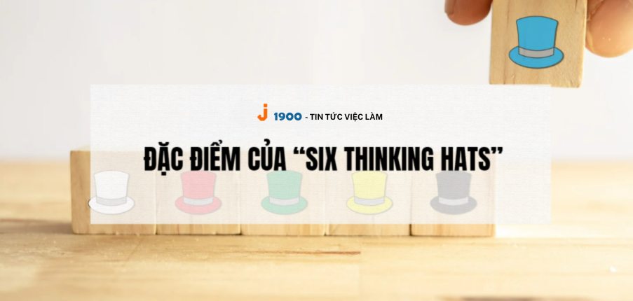 “Six Thinking Hats” là gì? Đặc điểm của “Six Thinking Hats”