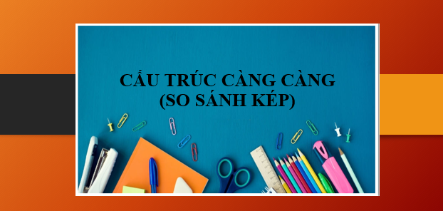 Cấu trúc Càng càng (So sánh kép) | The more - the more (2025)