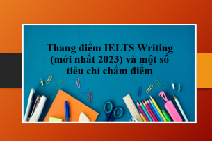 Thang điểm IELTS Writing (mới nhất 2023) và một số tiêu chí chấm điểm