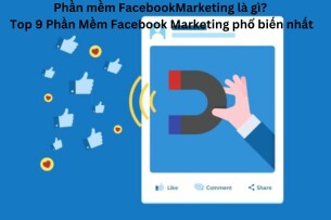 Phần mềm Facebook Marketing là gì? Top 9 Phần Mềm Facebook Marketing phổ biến nhất
