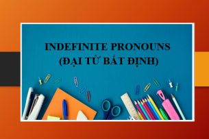 INDEFINITE PRONOUNS (Đại từ bất định) - Định nghĩa, vị trí, cách dùng và bài tập vận dụng (2025)