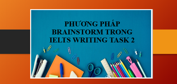 Phương pháp Brainstorm trong IELTS Writing Task 2 giúp bạn đạt điểm cao (2025)