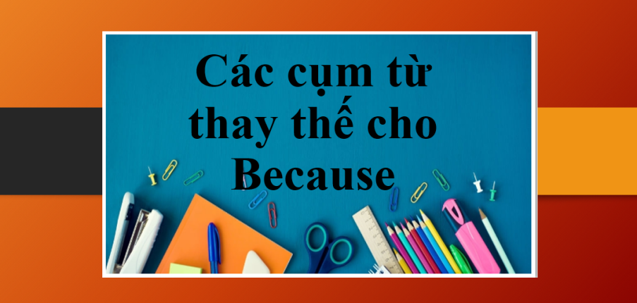 Because là gì? | Các cụm từ thay thế cho Because (2025)