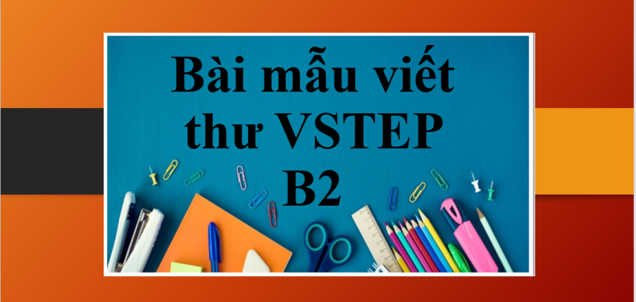 Cấu trúc, các dạng bài mẫu viết thư VSTEP B2 mới nhất giúp bạn đạt điểm cao (2025)
