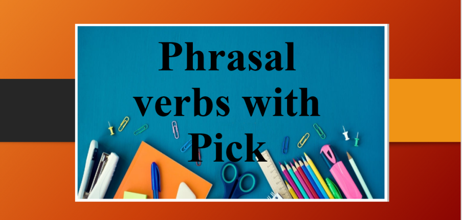 Phrasal verbs with Pick | Pick là gì, một số Phrasal verb với Pick thường gặp trong tiếng Anh và bài tập vận dụng (2025)