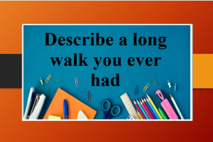 Describe a long walk you ever had | Bài mẫu IELTS Speaking Part 2, 3 (2025)