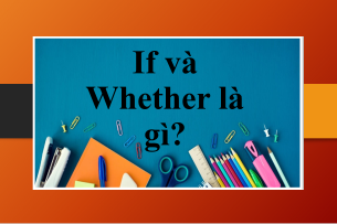 If và Whether là gì? | Kiến thức tiếng Anh về cấu trúc If và Whether và bài tập vận dụng (2025)