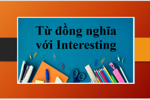 Tổng hợp 10 từ đồng nghĩa với Interesting trong tiếng Anh (2025)