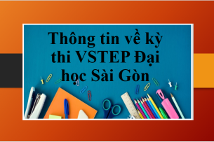 Thông tin về kỳ thi VSTEP Đại học Sài Gòn | Lệ phí, lịch thi & các thông tin khác