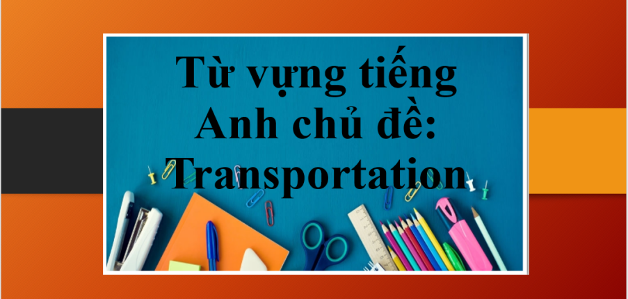 Từ vựng tiếng Anh chủ đề: Transportation (2025)