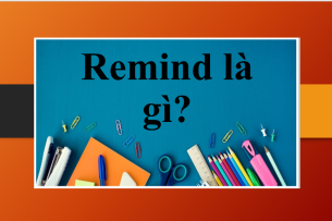 Remind là gì? | Cấu trúc, cách dùng của Remind | Cụm từ đồng nghĩa với cấu trúc Remind | Bài tập vận dụng (2025)