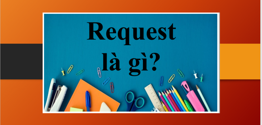 Request là gì? | Các cấu trúc Request trong tiếng Anh | Lưu ý khi sử dụng cấu trúc Request | Bài tập vận dụng (2025)