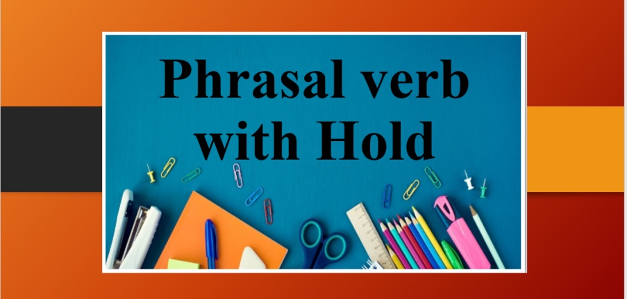 Phrasal verb with Hold | Cụm động từ với Hold và bài tập vận dụng (2025)