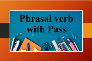 Phrasal verb with Pass | Cụm động từ với Pass và bài tập vận dụng (2025)