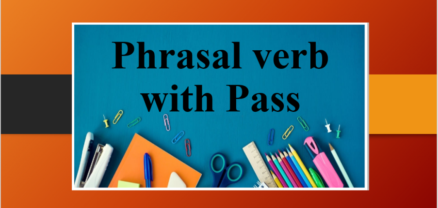 Phrasal verb with Pass | Cụm động từ với Pass và bài tập vận dụng (2025)