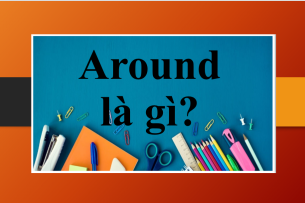Around là gì? | Định nghĩa, cấu trúc, cách dùng Around (2025)