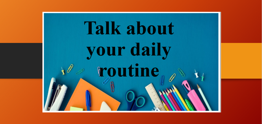 Talk about your daily routine | Bài mẫu IELTS Speaking Part 1, 2 (2025)
