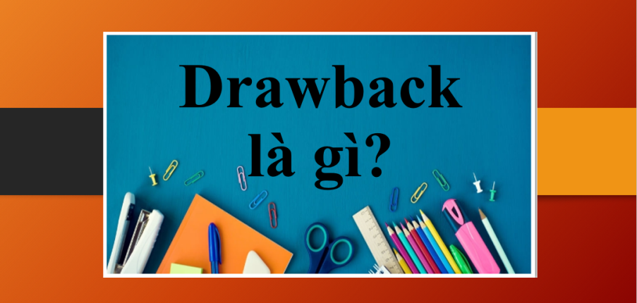 Drawback là gì? | Những cụm từ đồng nghĩa và trái nghĩa với Drawback (2025)