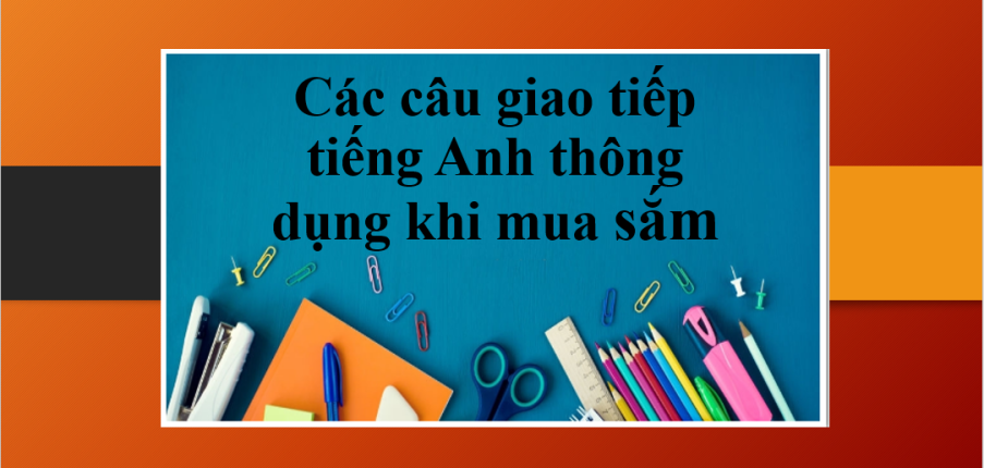 Các câu giao tiếp tiếng Anh thông dụng khi mua sắm (2025)