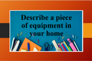 Describe a piece of equipment in your home | Bài mẫu Speaking Part 2 (2025)