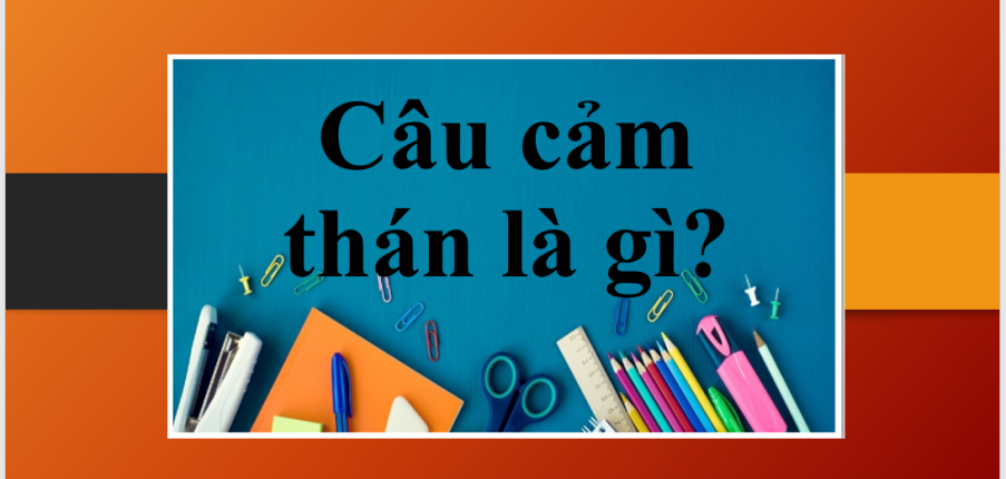 Câu cảm thán là gì? | Tổng quan, cách sử dụng, cấu trúc của Câu cảm thán - Bài tập vận dụng (2025)