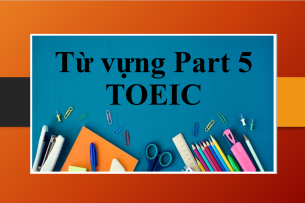 TOP 100 từ vựng Part 5 TOEIC thông dụng (2025)