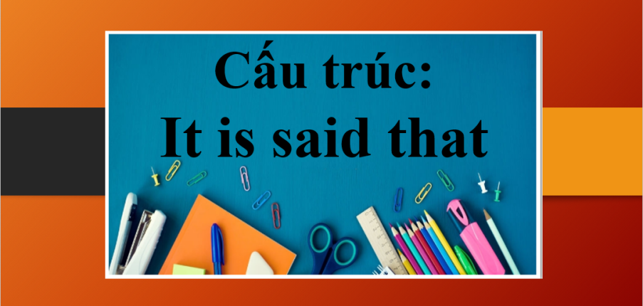 It is said that là gì? | Cấu trúc, cách dùng It is said that - Bài tập vận dụng (2025)