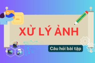 Top 28 câu hỏi bài tập Xử lý ảnh (có lời giải) | Đại Học Sư Phạm Kỹ Thuật TP.HCM (2025)