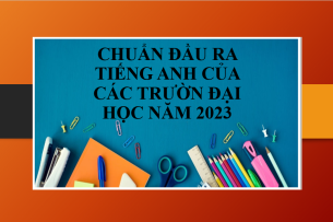 Thông tin về chuẩn đầu ra tiếng Anh của các trường Đại học trong năm 2025