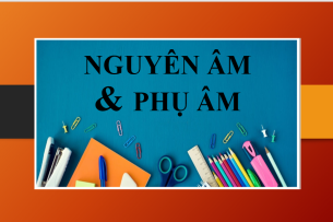 Kiến thức chung về nguyên âm và phụ âm trong tiếng Anh (2025)