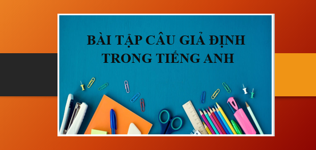 200 Bài tập câu giả định trong Tiếng Anh | Câu giả định (Subjunctive) là gì? - Cách dùng, cấu trúc, phân loại (2025)