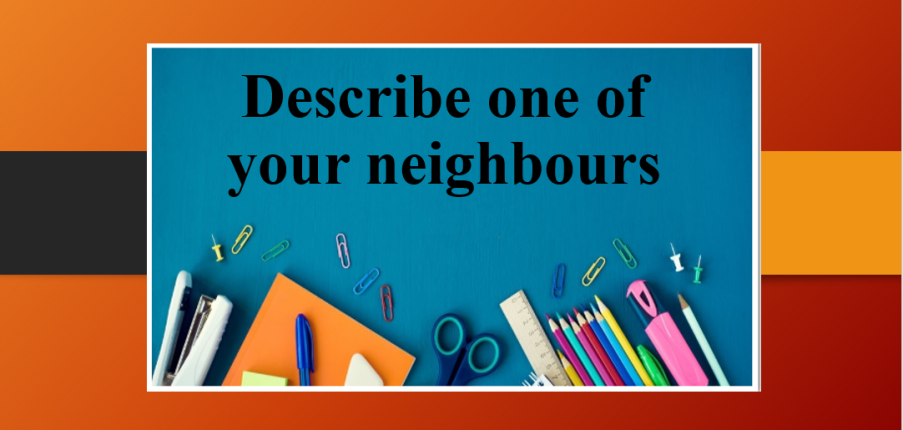 Describe one of your neighbours | Bài mẫu IELTS Speaking Part 2, 3 (2025)