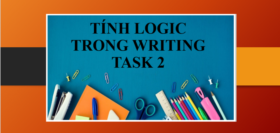 Cải thiện tính logic khi trình bày ý tưởng trong bài thi Writing Task 2 (2025)