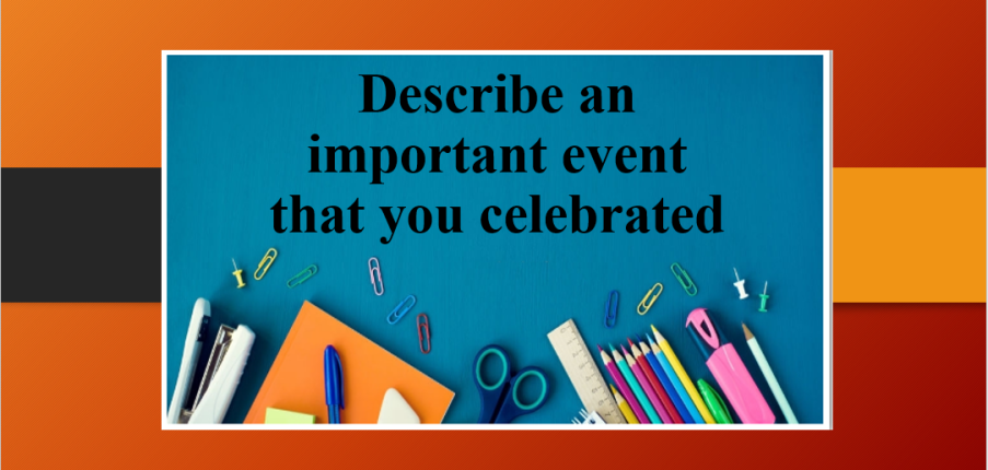 Describe an important event that you celebrated | Describe a past event | Bài mẫu Speaking Part 2 (2025)