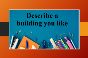 Describe a building you like | Bài mẫu IELTS Speaking Part 2 (2025)
