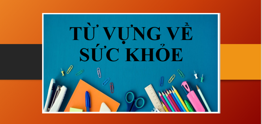 Từ vựng tiếng Anh chủ đề Sức khỏe (Health) (2025)