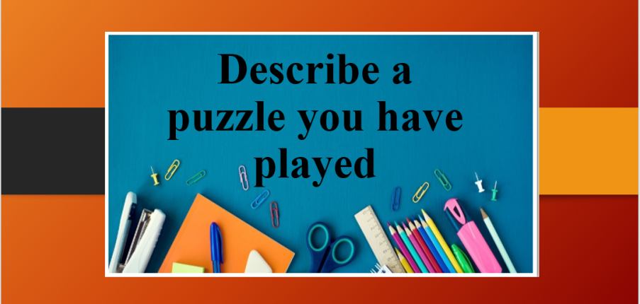 Describe a puzzle you have played | Bài mẫu IELTS Speaking Part 2, 3 (2025)