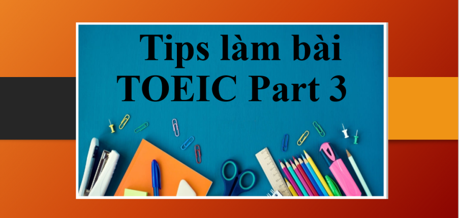 Tips làm bài TOEIC part 3 cho bài thi format mới cập nhật năm 2023 | Mẹo hay làm bài (2025)