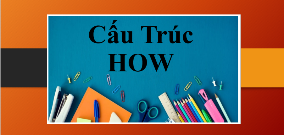 Cấu Trúc How | Cách Đặt Câu Với How - Phân Biệt How Many, How Much - Bài tập vận dụng (2025)