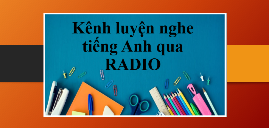 Top 7 kênh luyện nghe tiếng Anh qua radio chất lượng nhất bạn nên biết (2025)