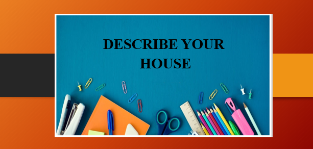Describe your house | Bài mẫu IELTS Speaking Part 2,3 (2025)