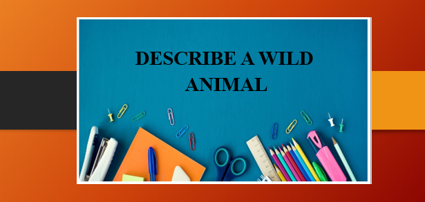 Describe a wild animal | Bài mẫu IELTS Speaking Part 2, 3 (2025)