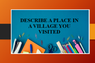 Describe a place in a village you visited | Bài mẫu IELTS Speaking Part 2, 3 (2025)