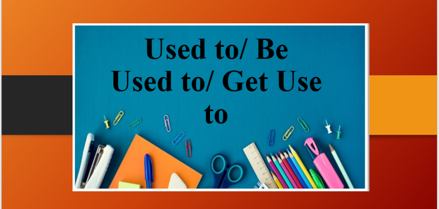 Cấu trúc Used to/ Be Used to/ Get Use to | Định nghĩa, cách sử dụng các cấu trúc, phân biệt 3 cấu trúc - Bài tâp vận dụng (2025)
